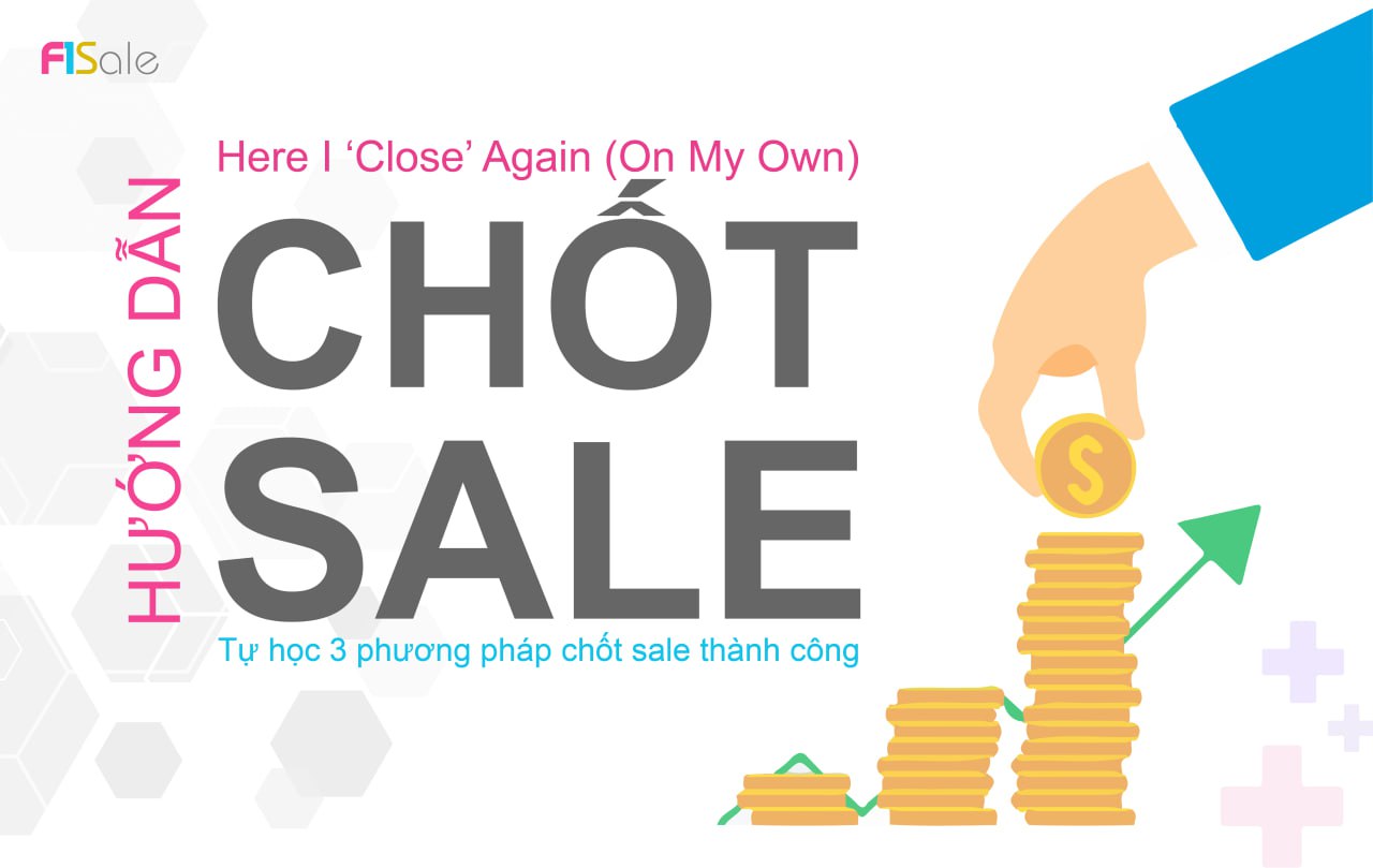 Hướng dẫn chốt sale: Tự học 3 phương pháp chốt sale thành công