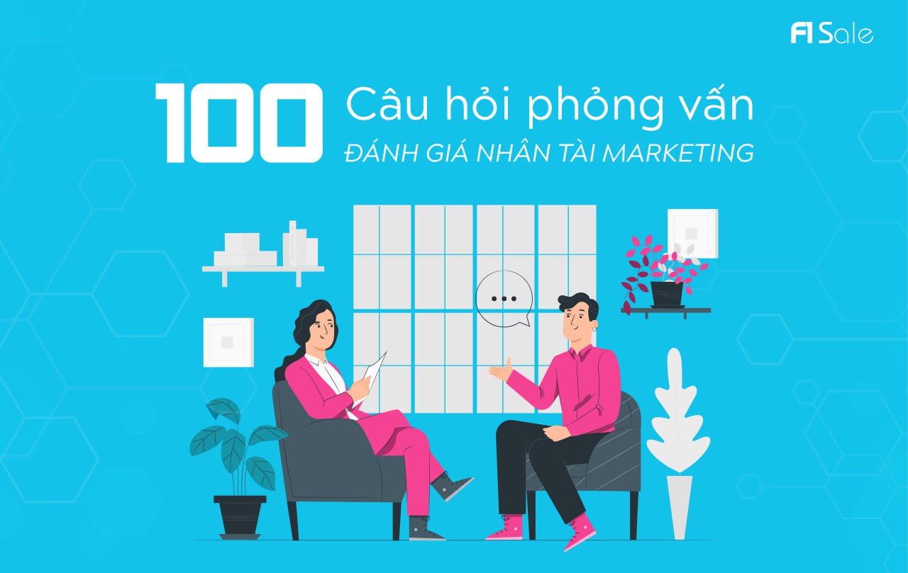 100 Câu hỏi phỏng vấn đánh giá nhân tài Marketing